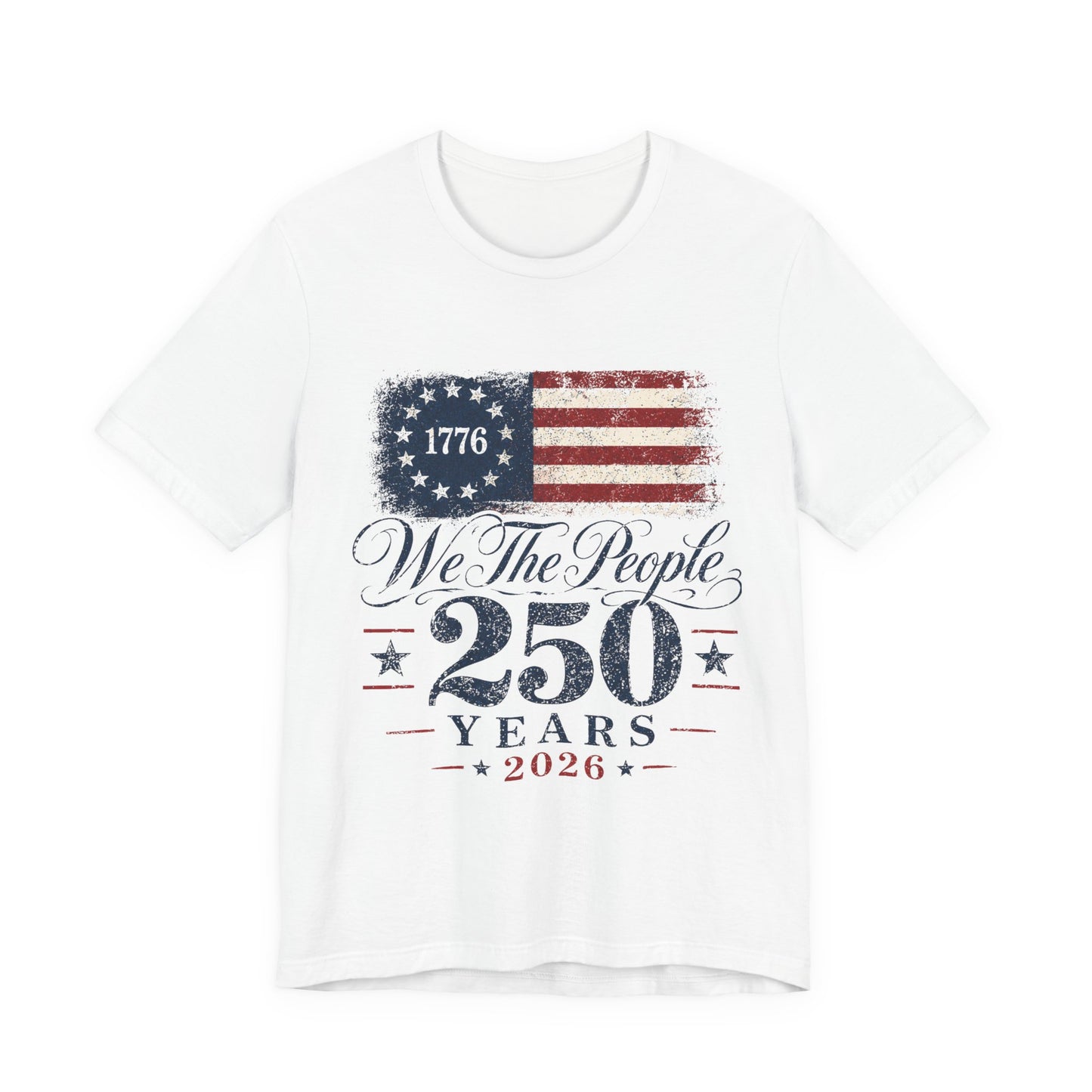 We the People 250 Years 2026 T-Shirt — 1776 American Flag Bicentennial Celebration Tee