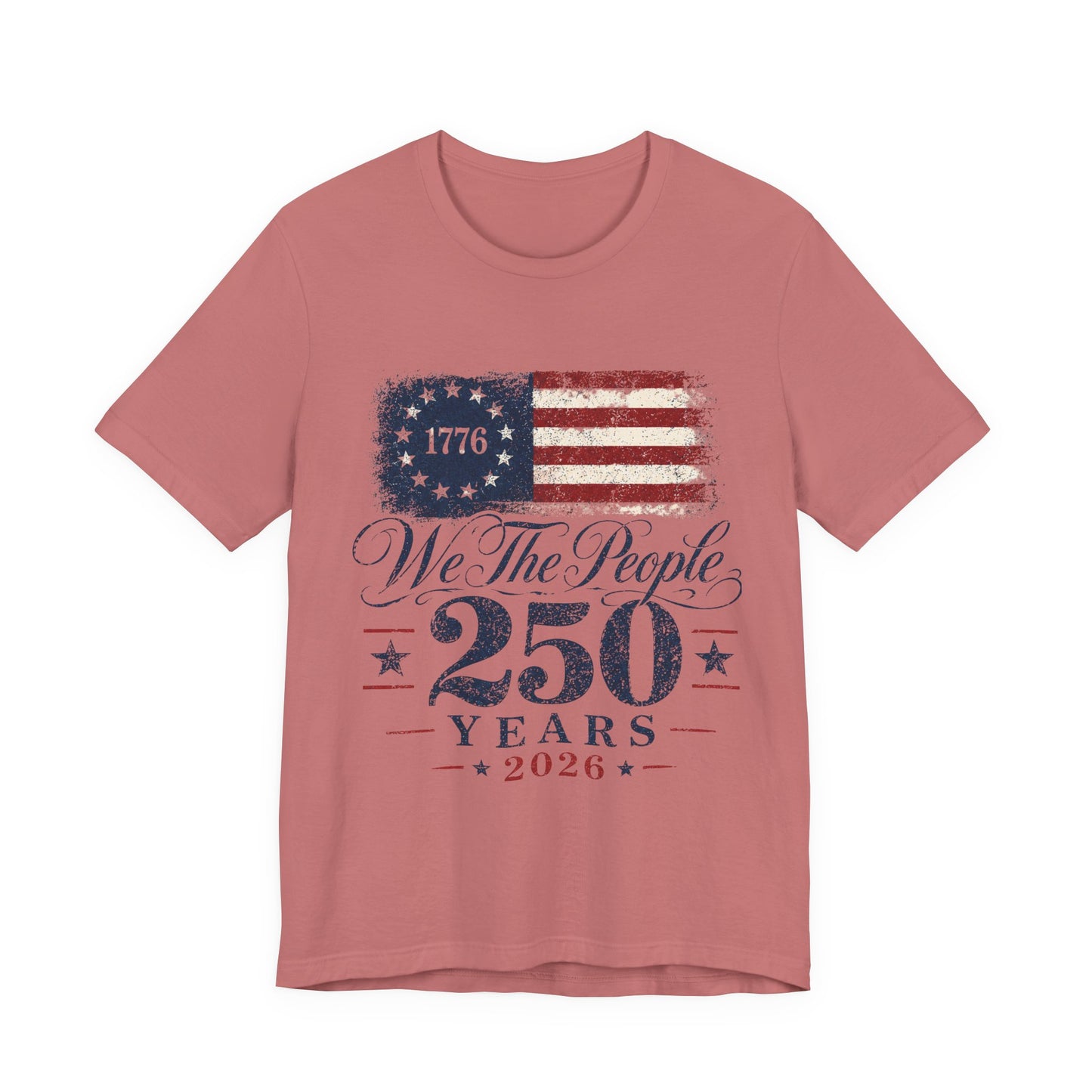 We the People 250 Years 2026 T-Shirt — 1776 American Flag Bicentennial Celebration Tee
