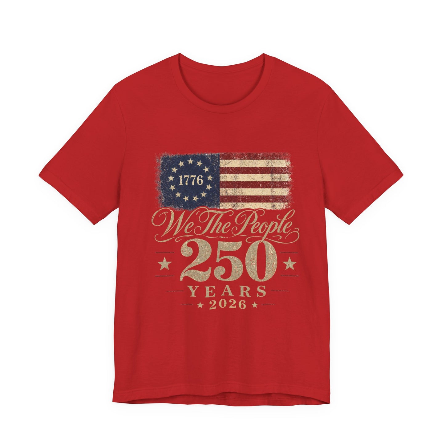 We the People 250 Years 2026 T-Shirt — 1776 American Flag Bicentennial Celebration Tee