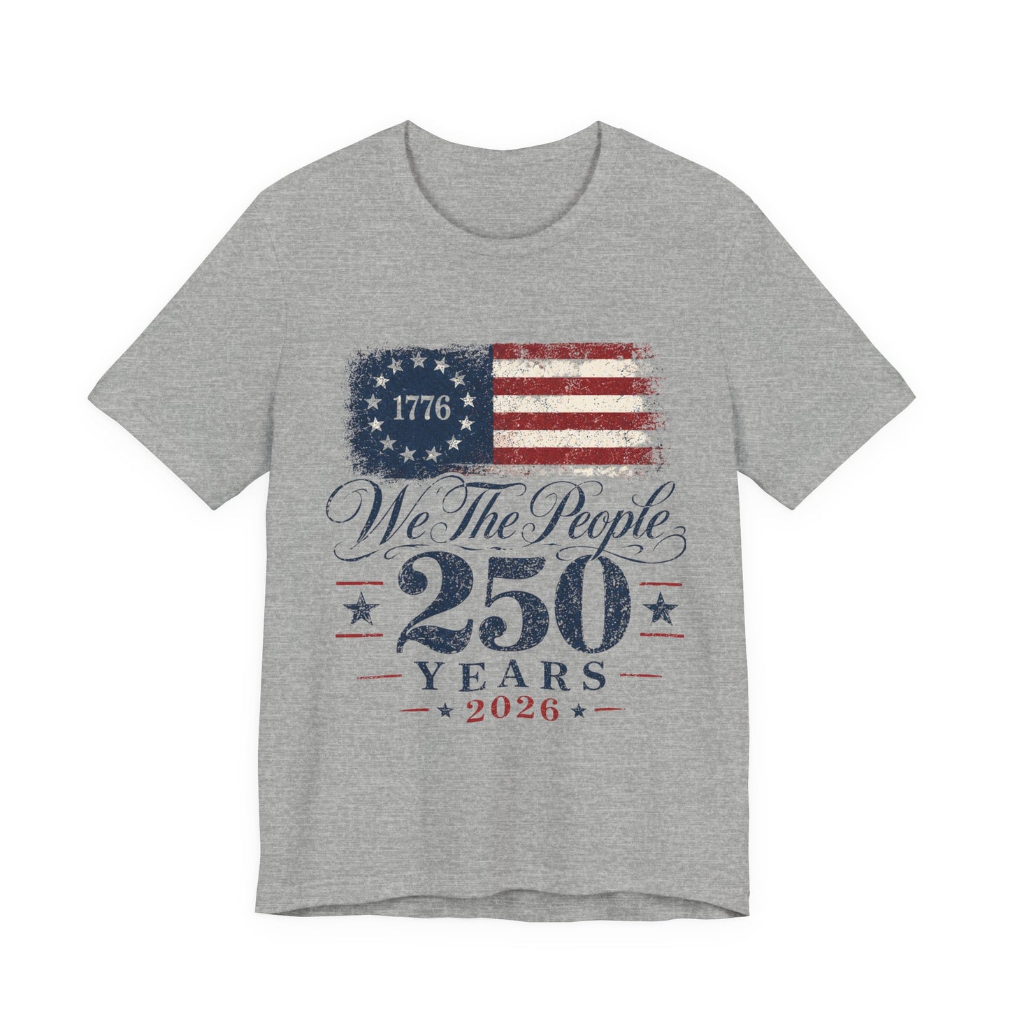 We the People 250 Years 2026 T-Shirt — 1776 American Flag Bicentennial Celebration Tee