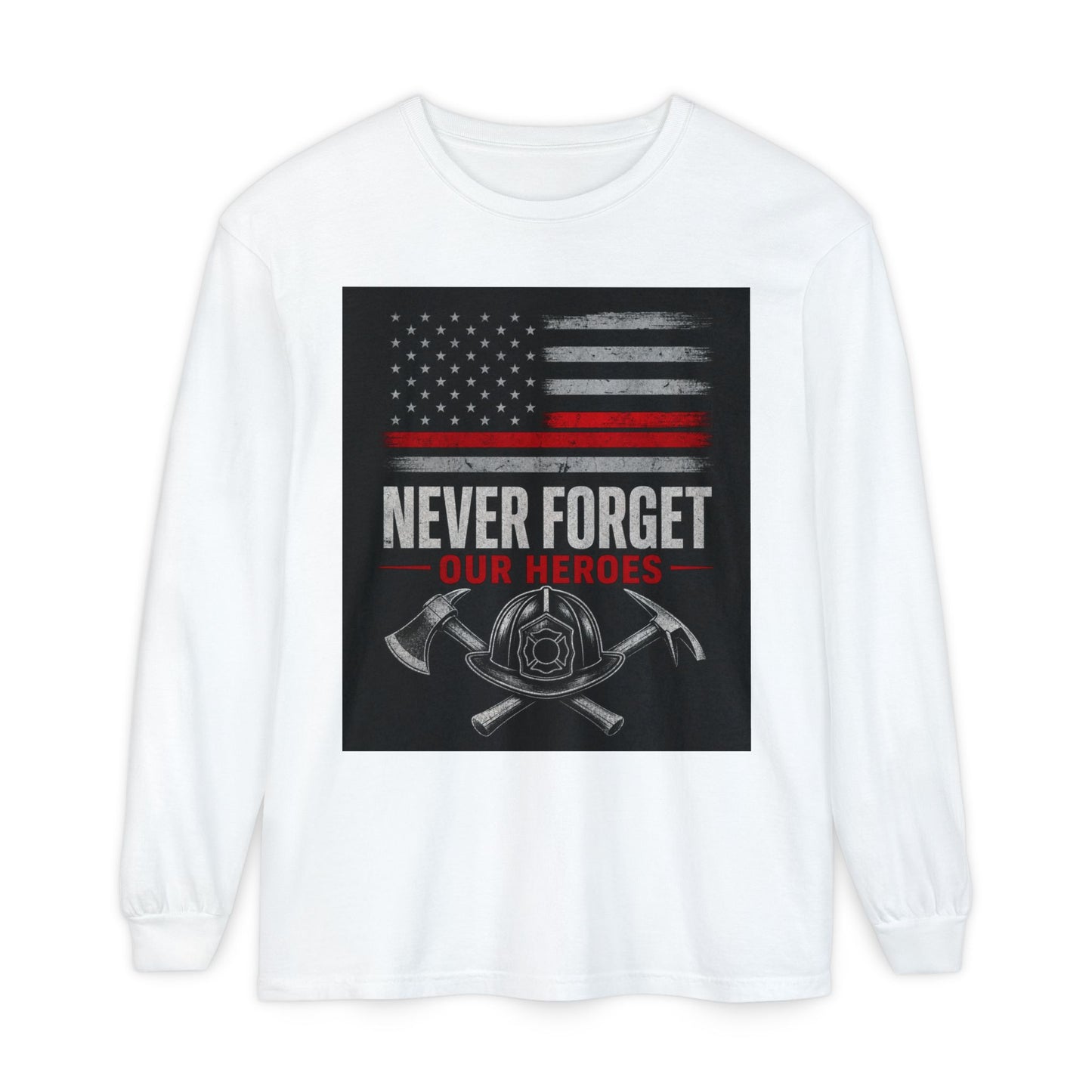 Never Forget Our Heroes Firefighter Memorial Long Sleeve Shirt