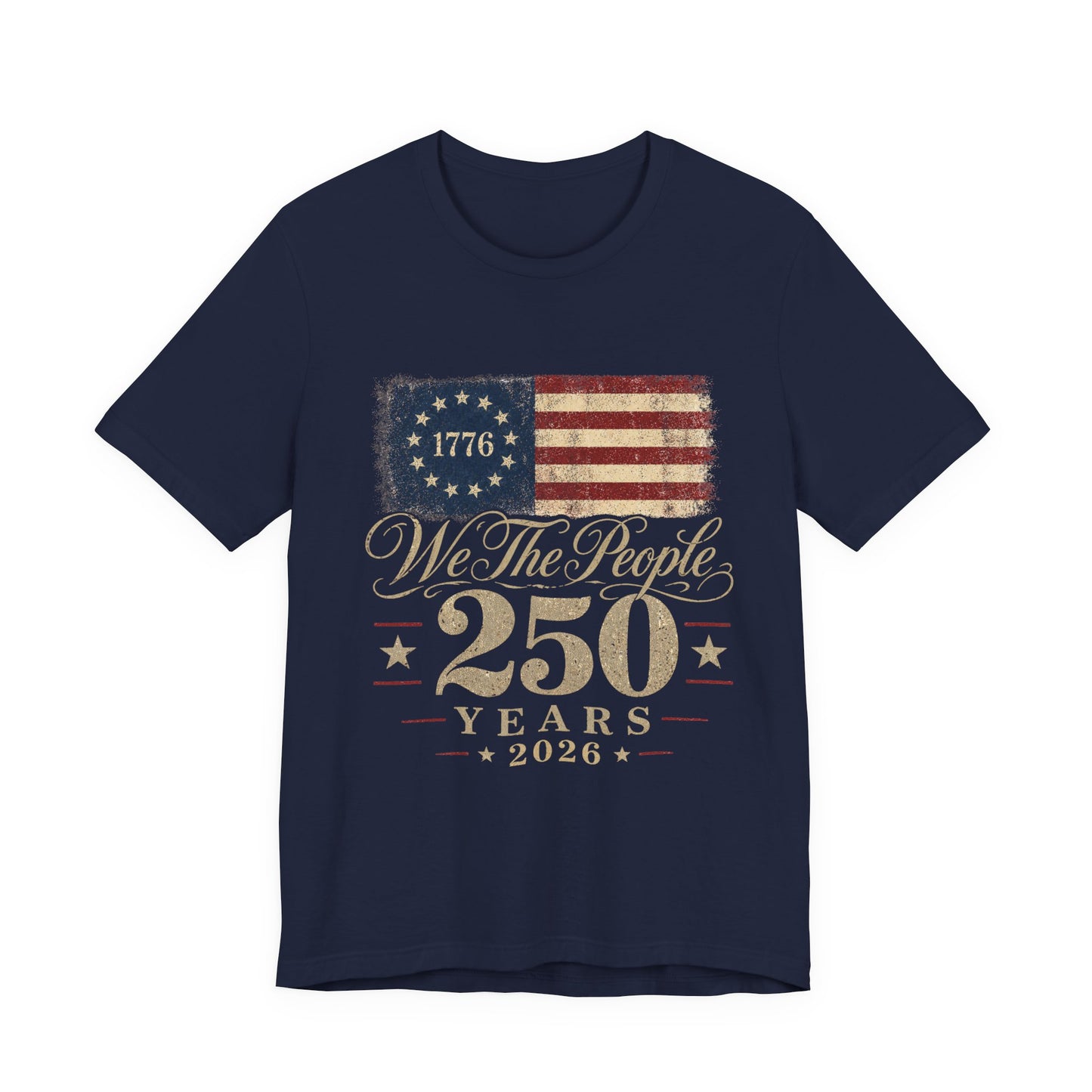 We the People 250 Years 2026 T-Shirt — 1776 American Flag Bicentennial Celebration Tee
