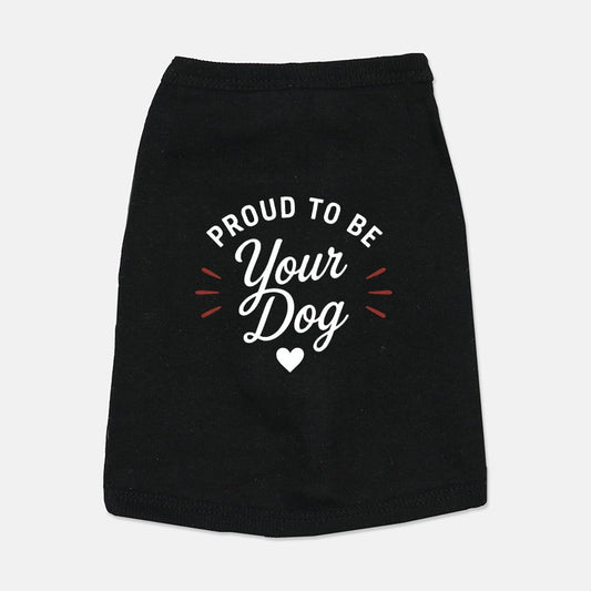 Proud to Be Your Dog™ Pet Shirt