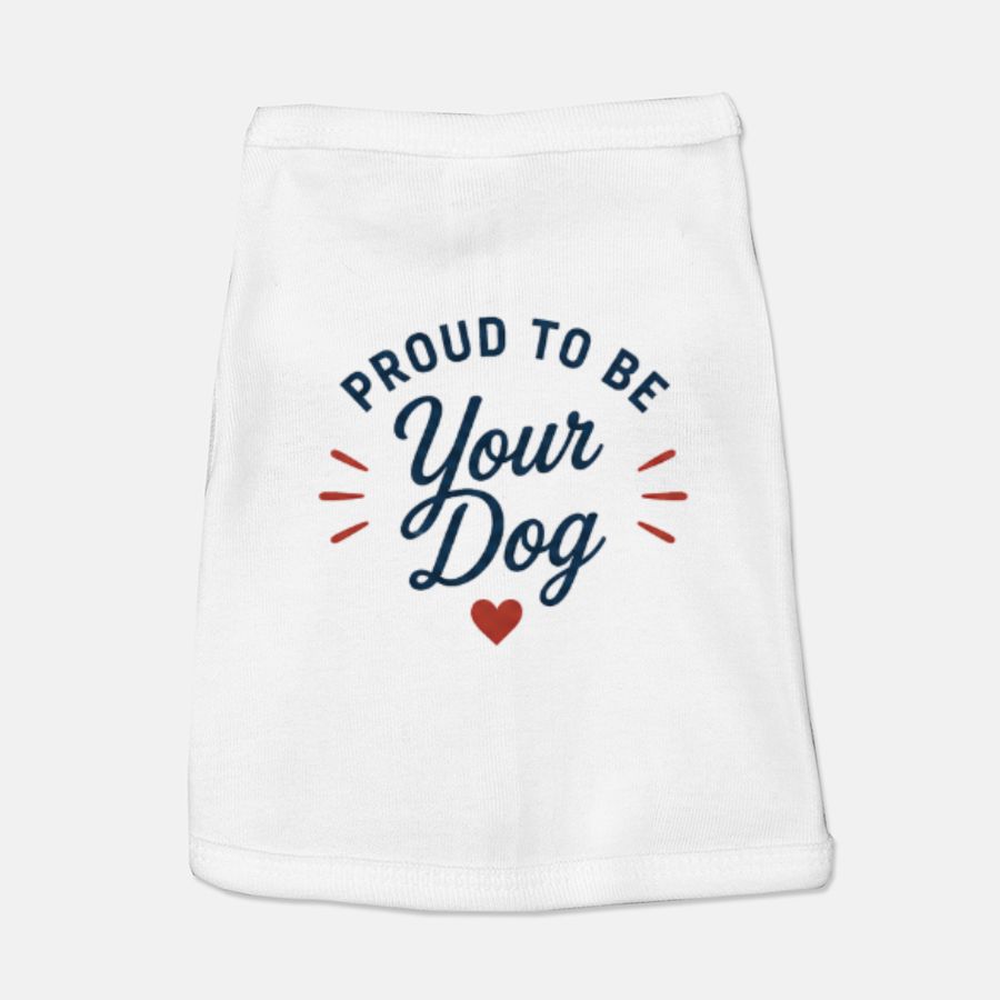 "Proud to Be Your Dog™ Pet Shirt