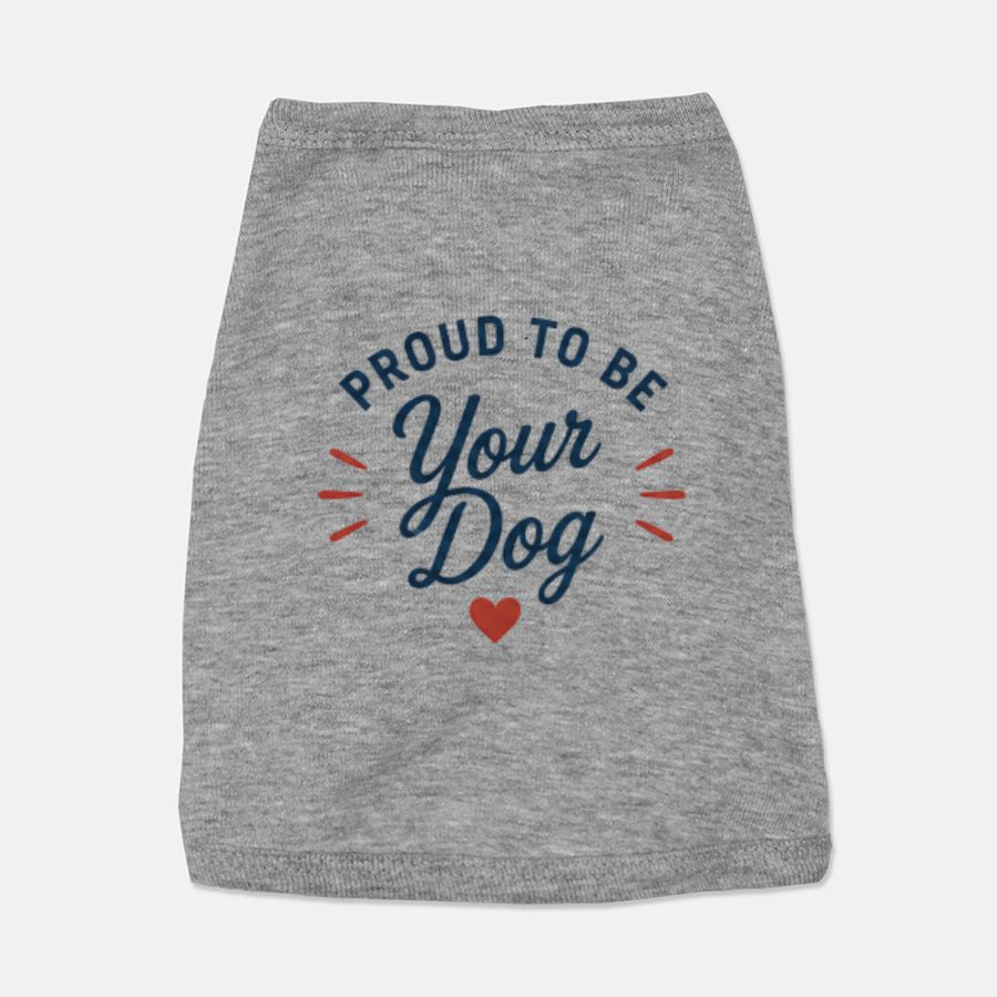 "Proud to Be Your Dog™ Pet Shirt