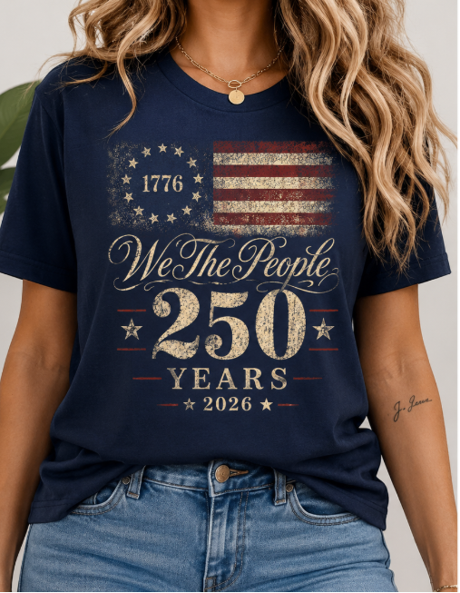 We the People 250 Years 2026 T-Shirt — 1776 American Flag Bicentennial Celebration Tee
