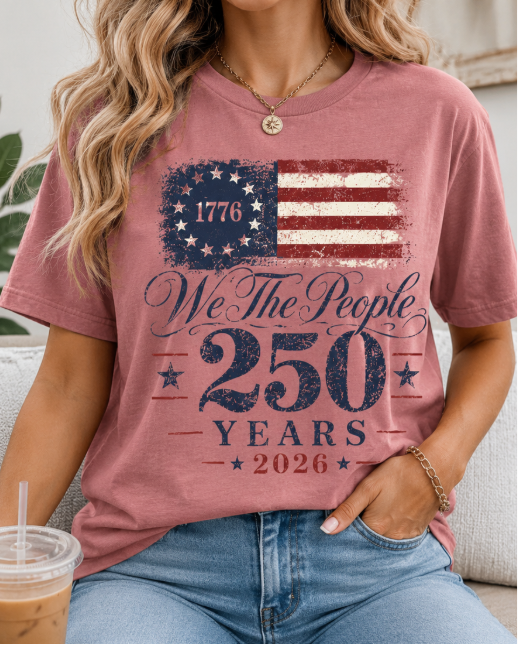 We the People 250 Years 2026 T-Shirt — 1776 American Flag Bicentennial Celebration Tee